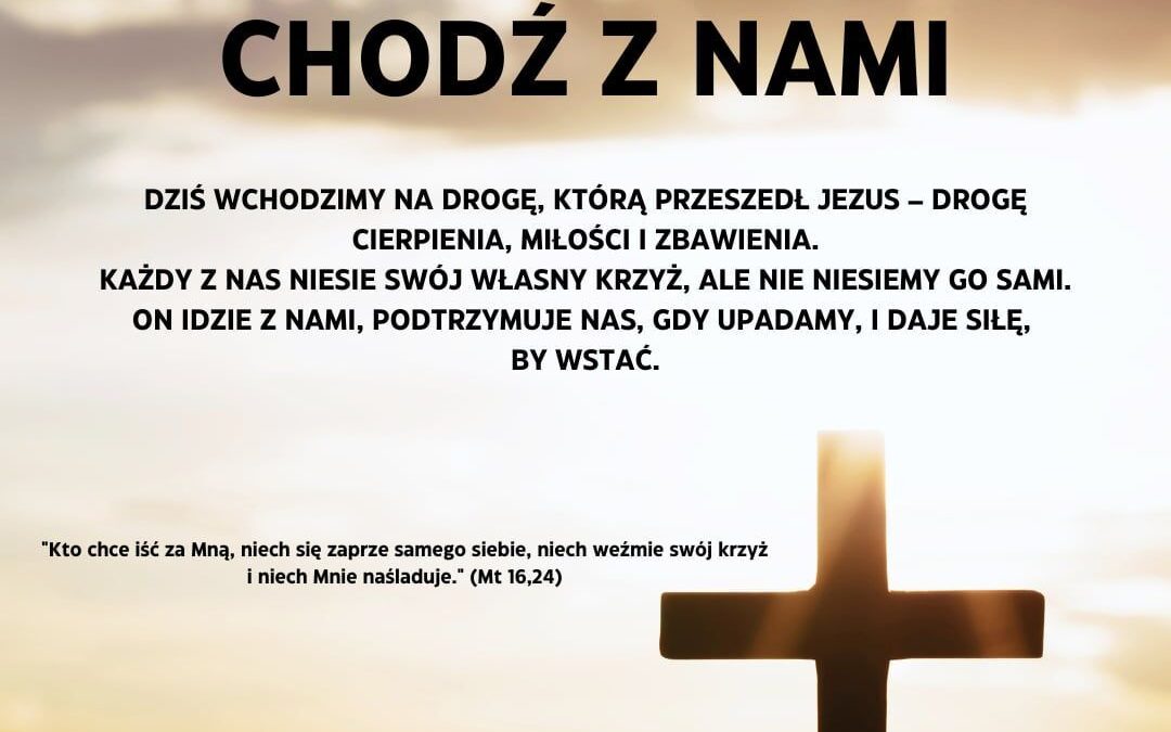 Weź swój krzyż i chodź z nami…